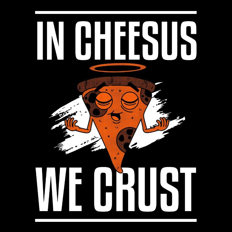 In Cheesus We Crust Funny Pizza Making