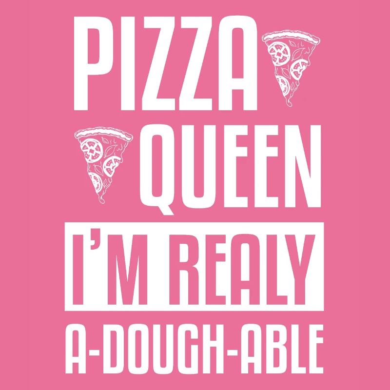 Women's Pizza Queen I'm Really A-Dough-Able Pizza