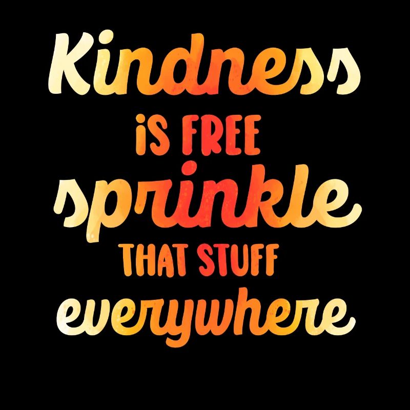 Kindness Is Free Sprinkle That Stuff Everywhere