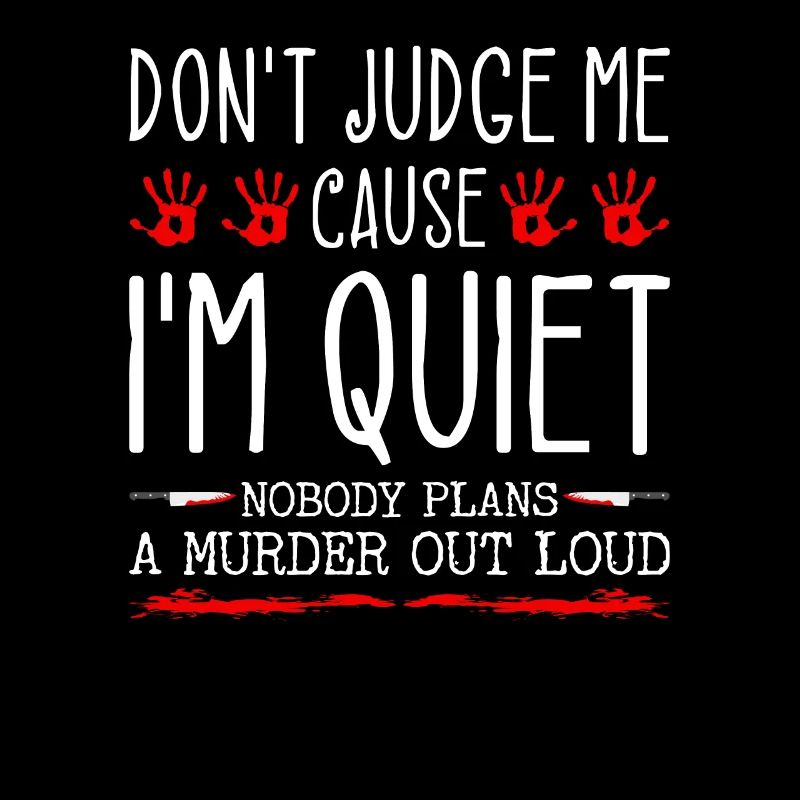 Dont Judge Me Because I Am Quiet Murder Out Loud
