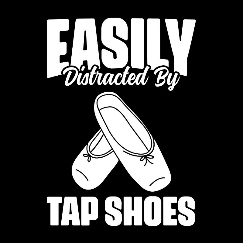 Easily Distracted By Funny Tap Dancing Tap Shoes