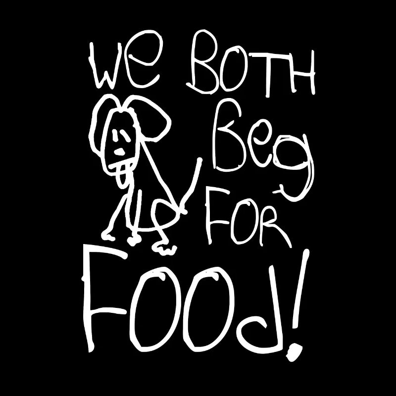 we both beg for food!