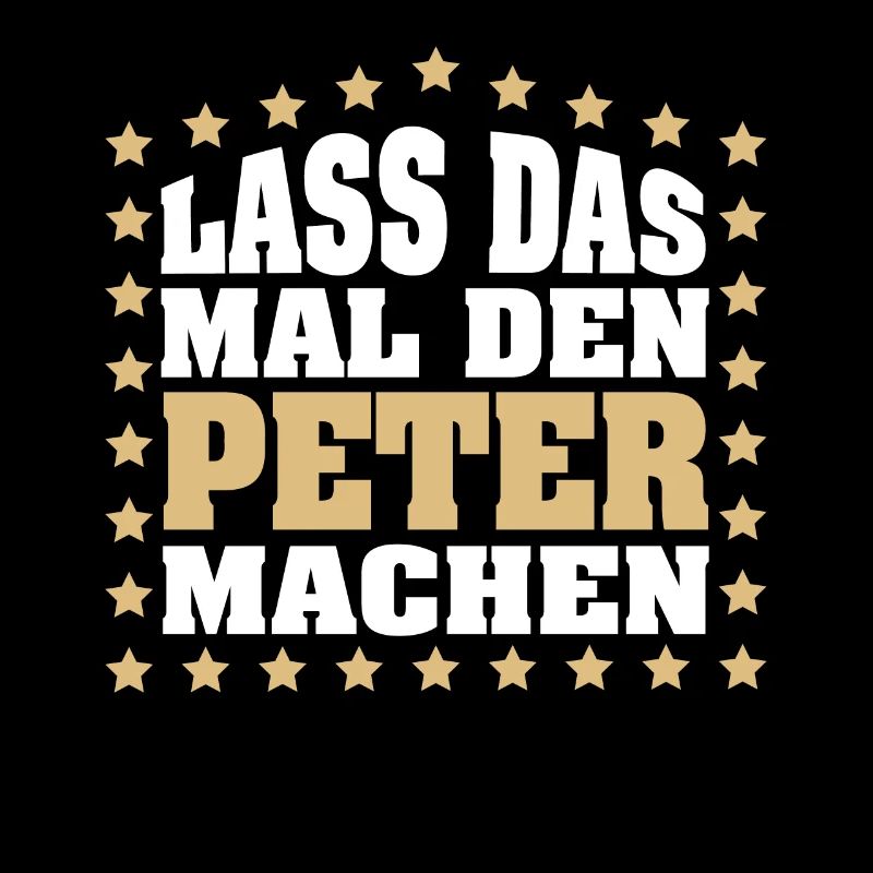 Lass das mal den PETER machen Vornamen Spruch