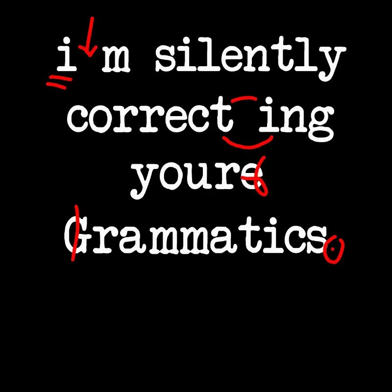 I'm Silently Correcting Your Grammatics