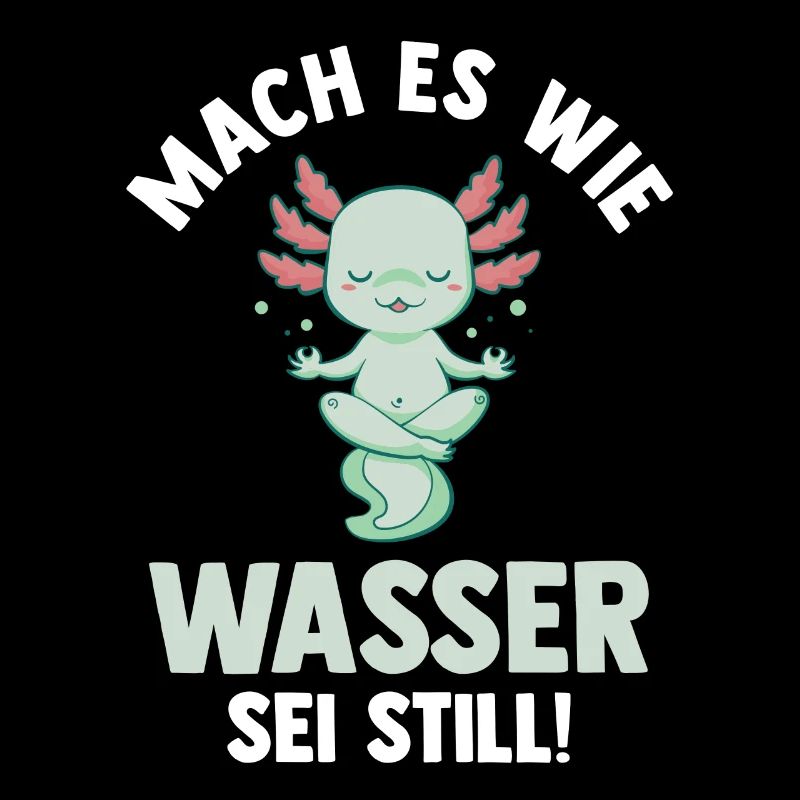 Axolotl Mach es wie Wasser sei Still