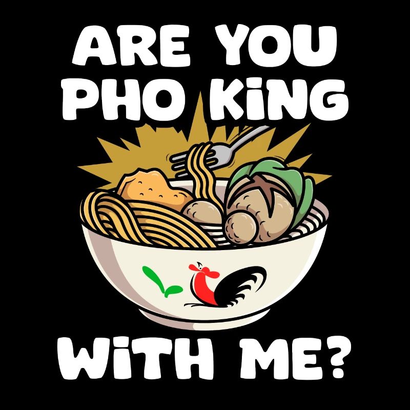 Funny Pho King With Me Pho Pun Pho Soup A