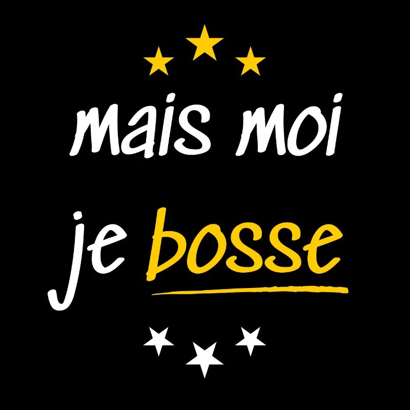 Mais moi je bosse