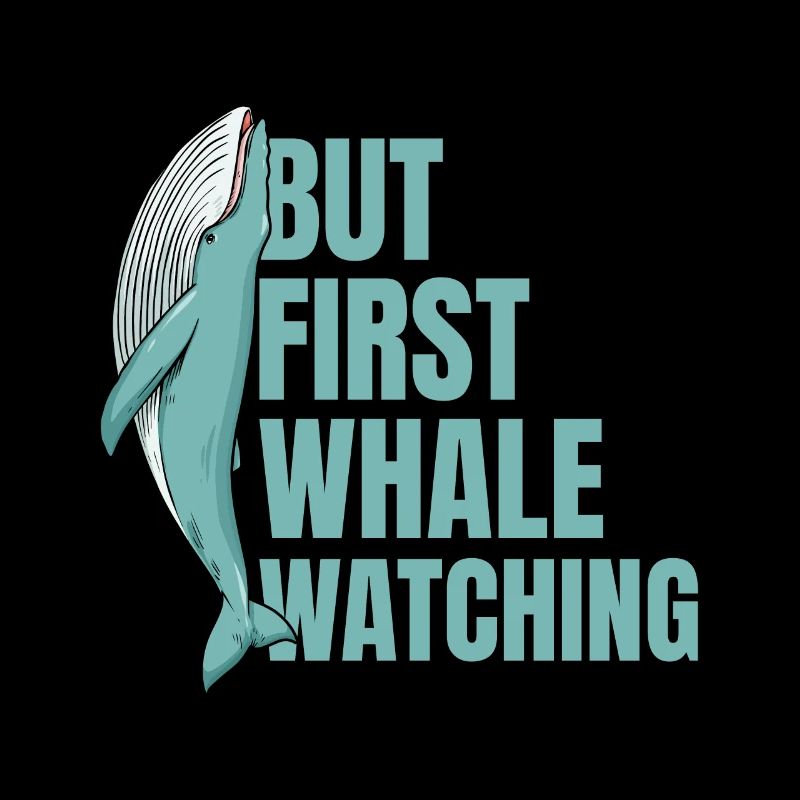 But First Whale Watching Whales Lover Funny Gift