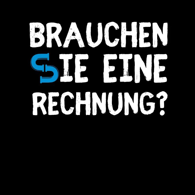 Brauchen SIe Eine Rechnung
