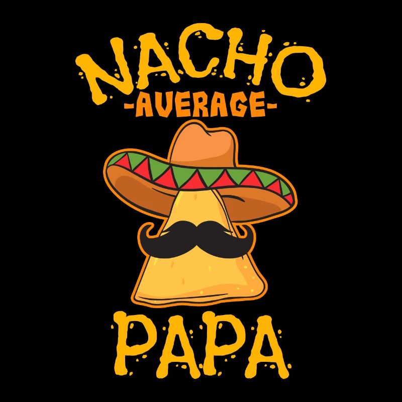 Nacho Average Papa Mexican Dish Daddy Cinco De May