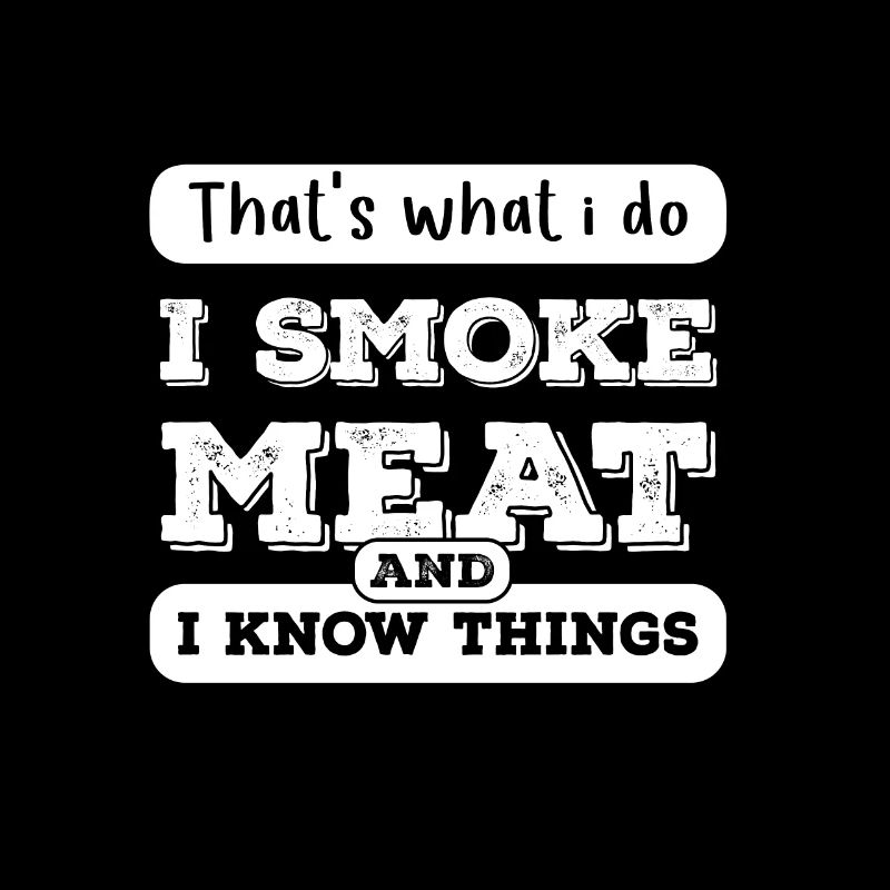 Was ich tue Ich rauche Fleisch und ich weiß Dinge