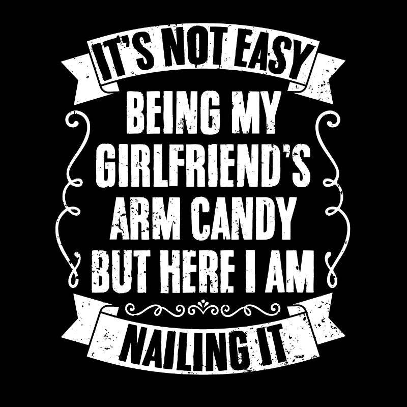 It's Not Easy Being My Girlfriend's Arm Candy