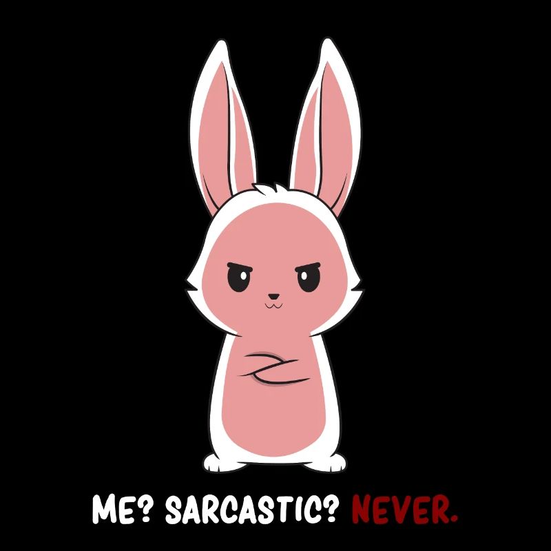Sarcasm - Bunny Sarcasm - Dark Humor Sarcasm