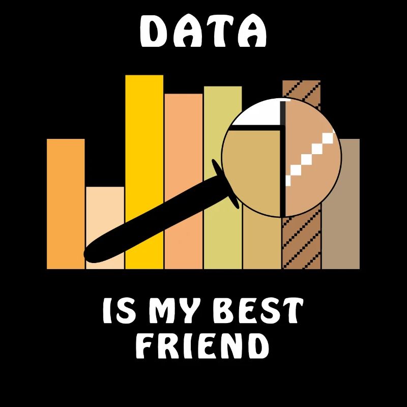 DATA IS MY BEST FRIEND