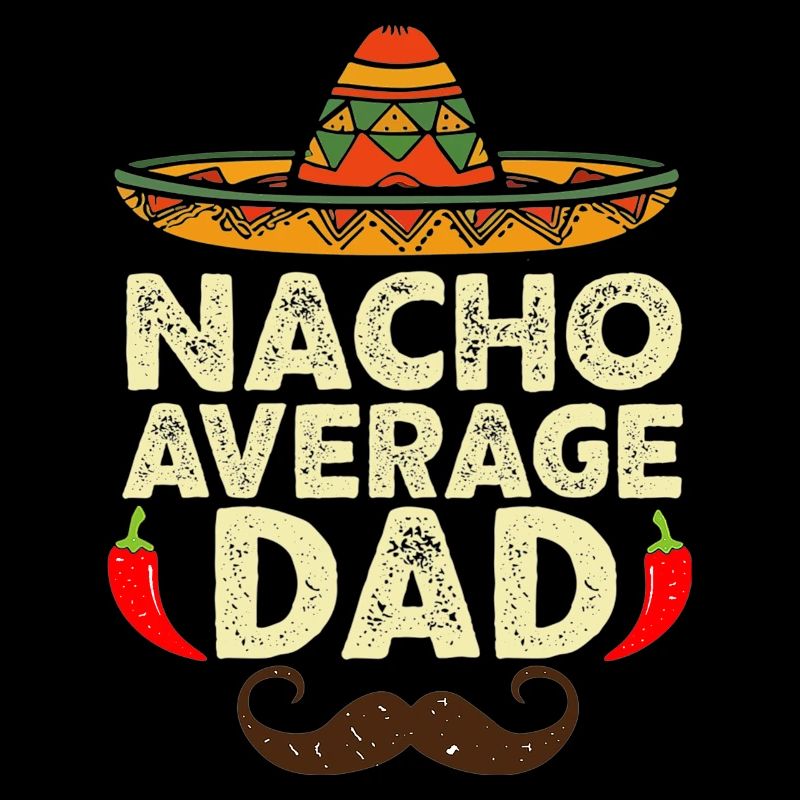 Nacho Average Dad Cinco De Mayo Fiesta Mexican
