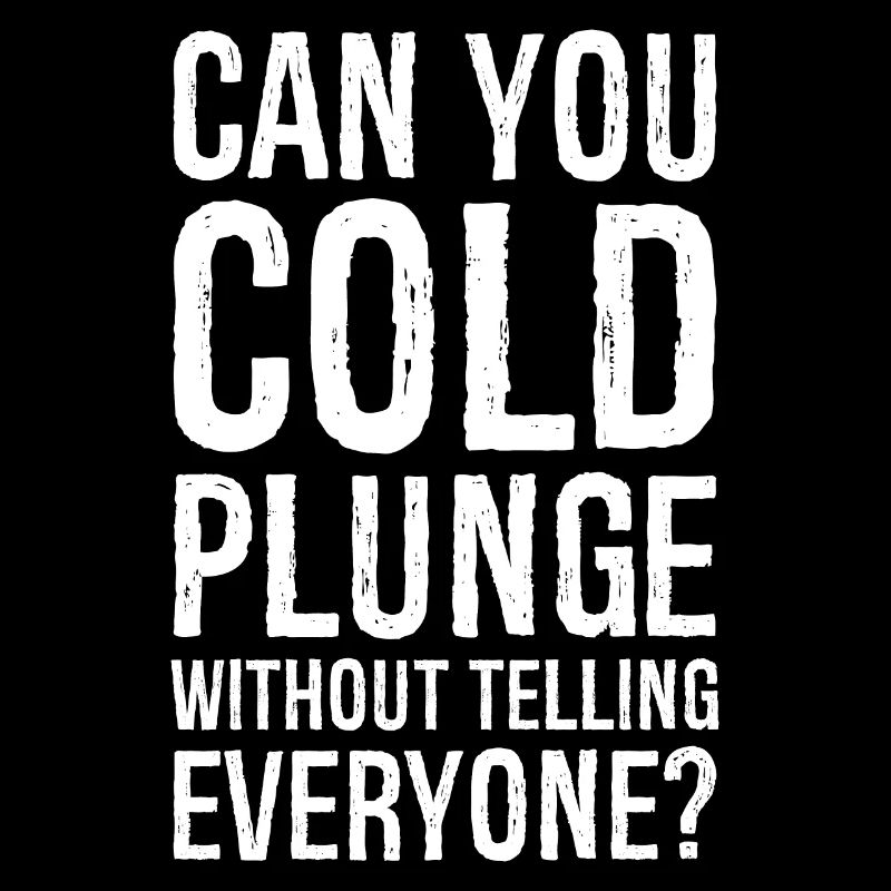 can you cold plunge without telling everyone