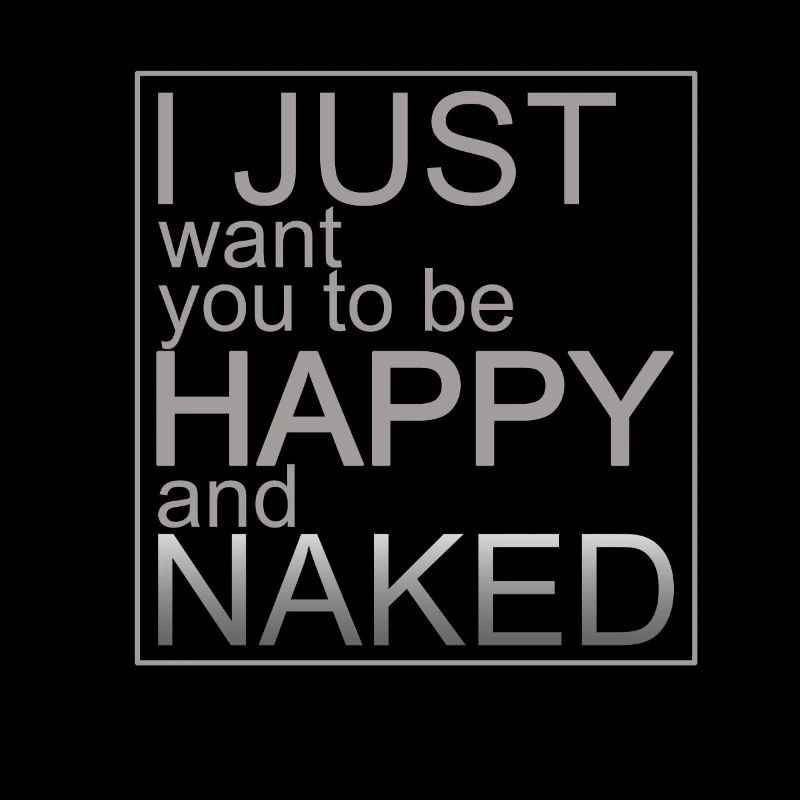 Heureux et nu / Design cool avec une déclaration !