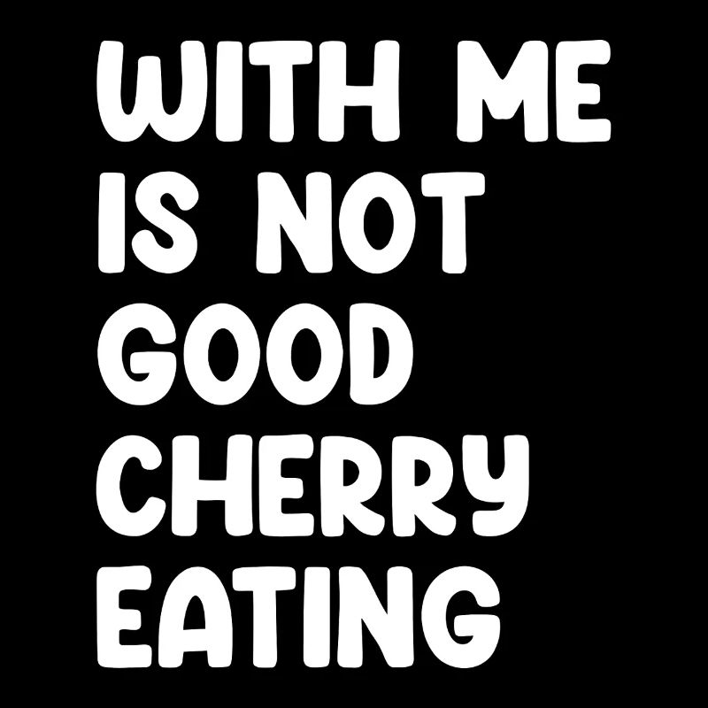 With Me Is Not Good Cherry Eating