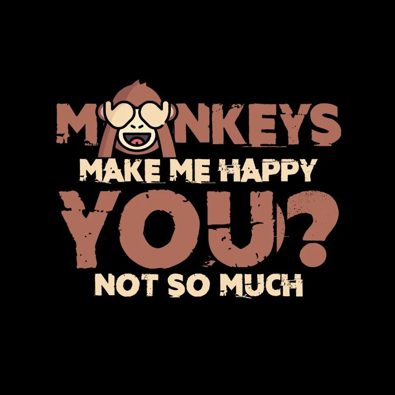 Les singes ne me rend pas heureux vous plus cadeau