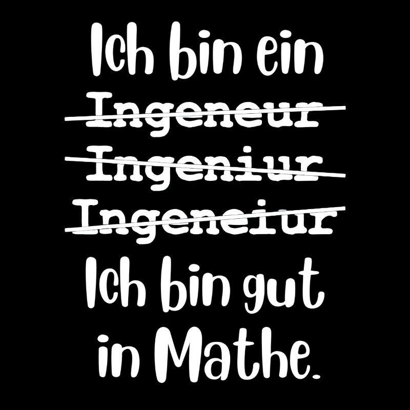 Ich bin Ingenieur. Ich bin gut in Mathe