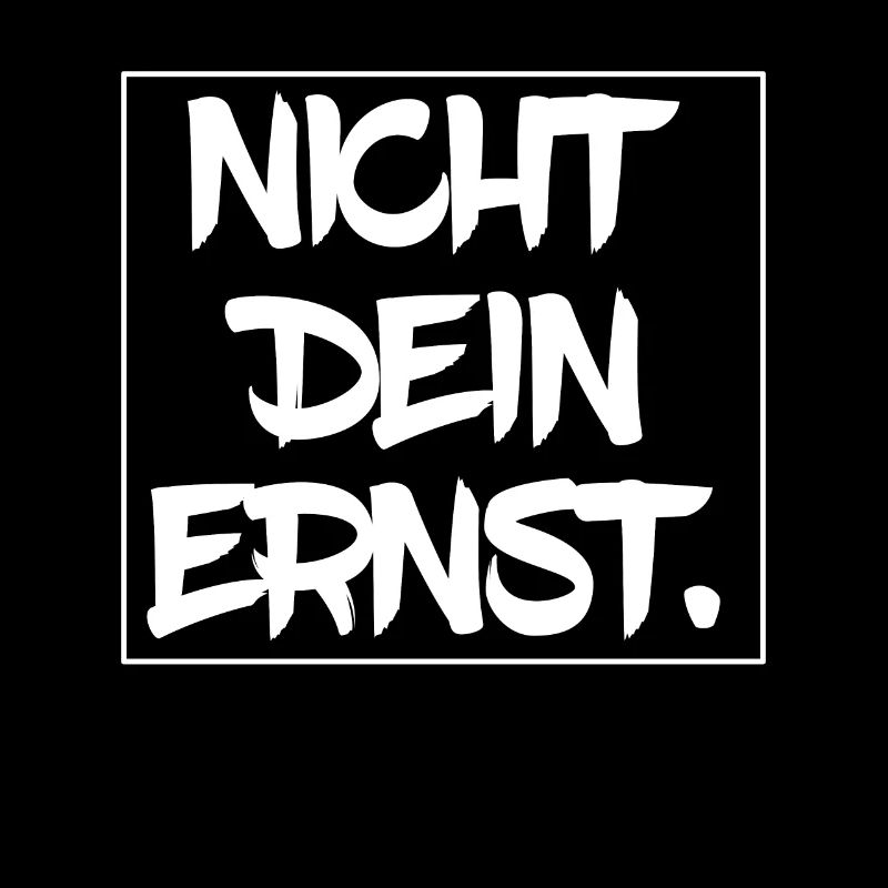 Nicht dein Ernst