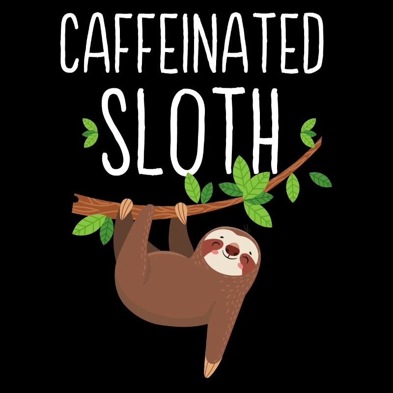 Caffeinated Sloth - Funny Sloth Coffee Lover Gift