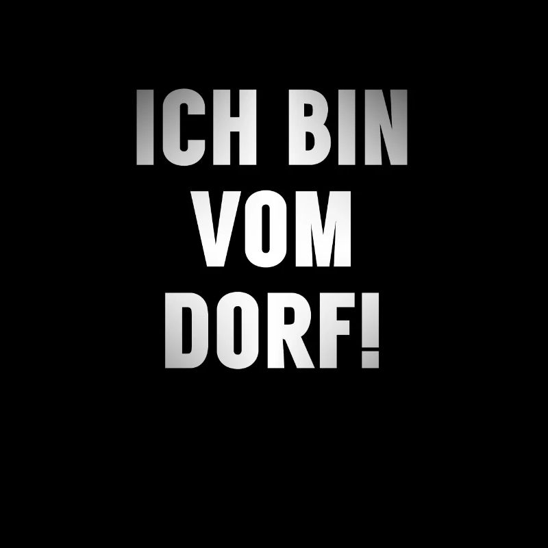 Ich bin vom Dorf!