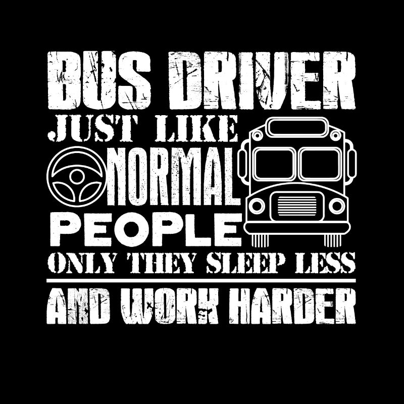 Bus Driver Bus Driver Work Harder