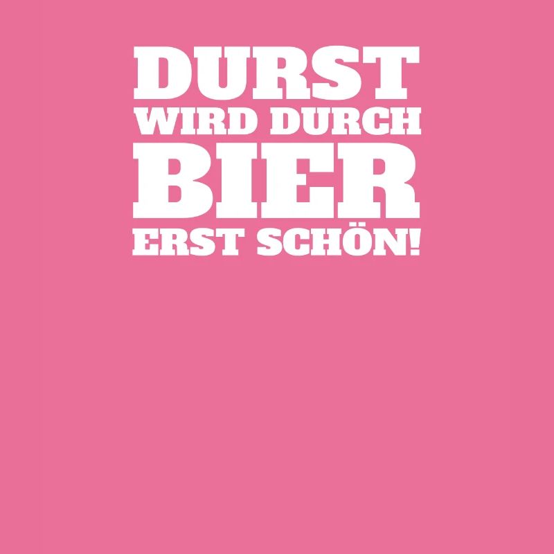 Durst wird durch Bier erst schön!