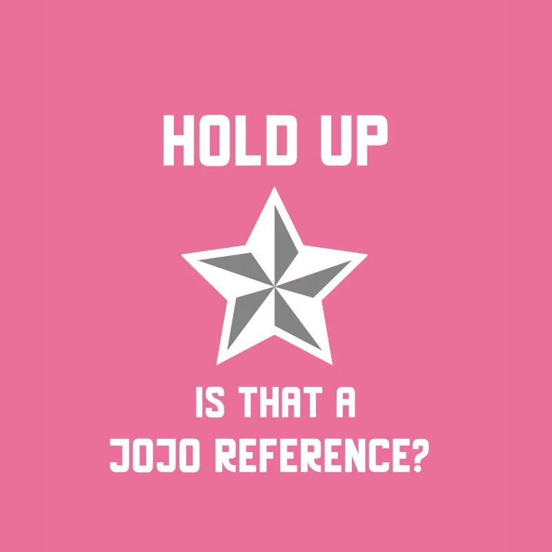 Wait a minute, is that a Jojo Reference?