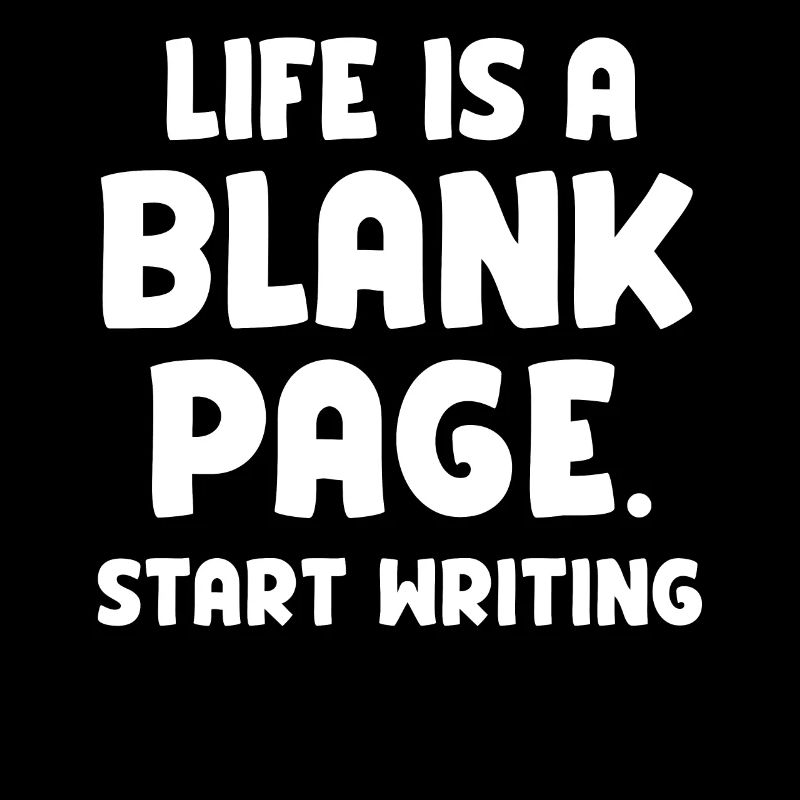 Life Is A Blank Paper Start Writing