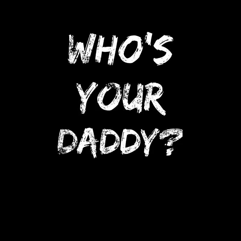 Who’s your daddy ? Idée de cadeau