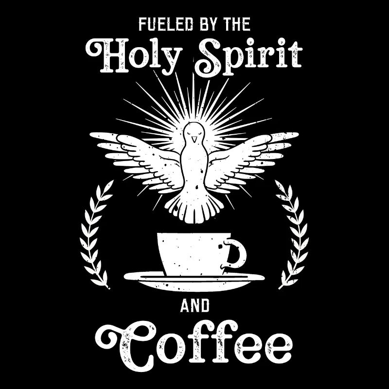 Fueled By The Holy Spirit And Coffee