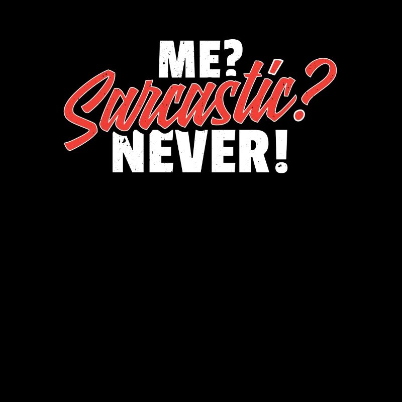Me Sarcastic Never