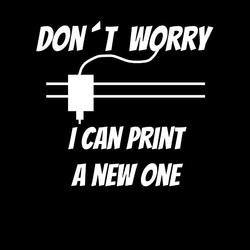 3D Druck - 3D Printing - Dont Worry I can print