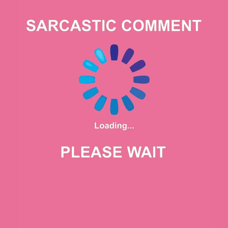 Commentaire sarcastique Loading Idée cadeau Sarcasm