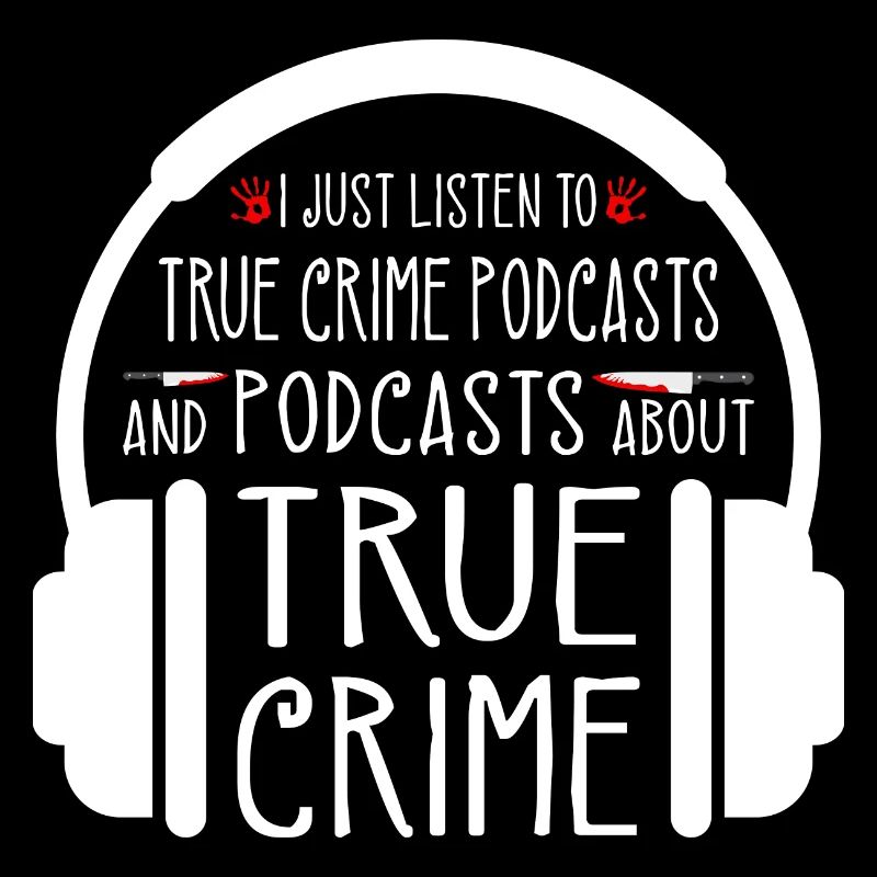 Je viens d’écouter des podcasts True Crime sur True