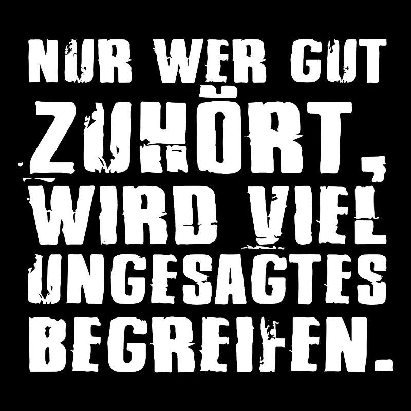 Nur wer gut zuhört, wird viel ungesagtes begreifen
