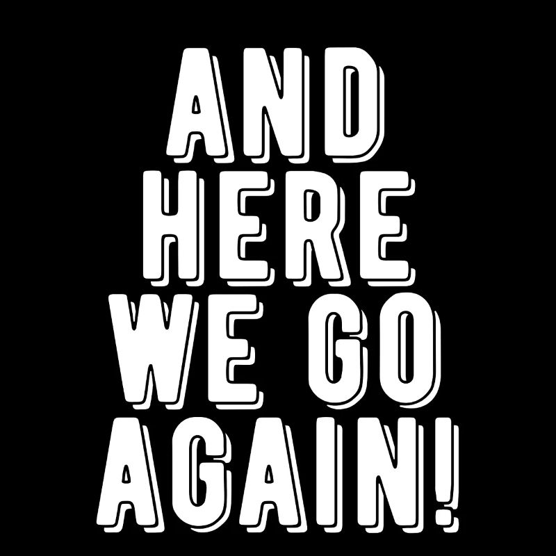 Here We Go Again!