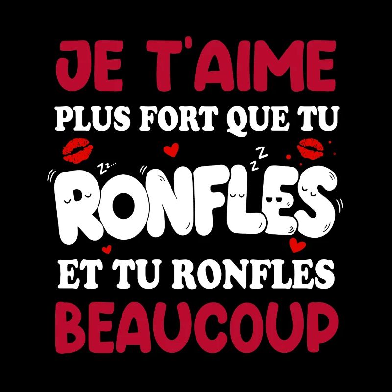 Je T’aime Plus Fort Que Tu Ronfles