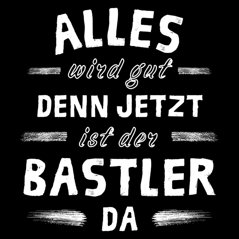 Alles wird gut denn jetzt ist der Bastler da