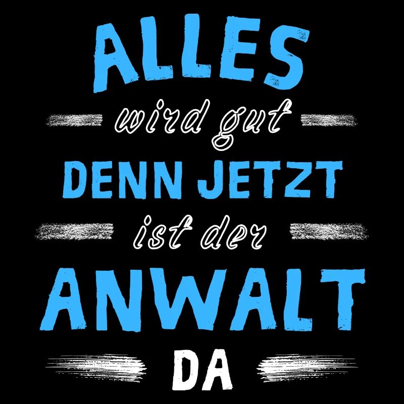 Alles wird gut denn jetzt ist der Anwalt da