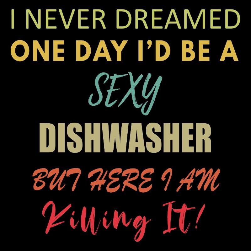 I Never Dreamed One Day I d Be A Sexy Dishwasher