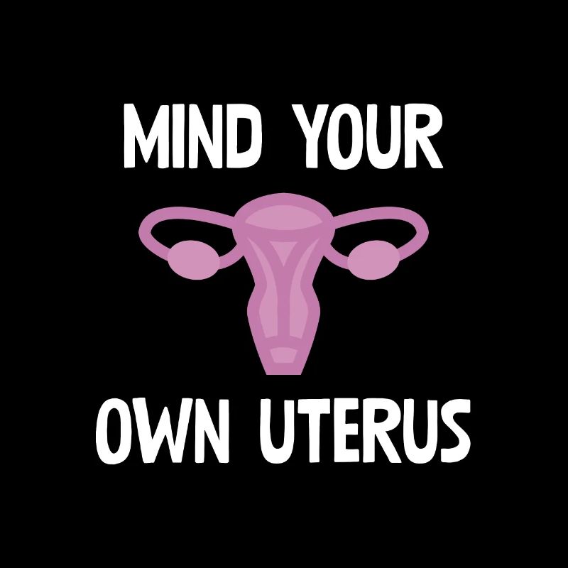 Mind Your Own Uterus