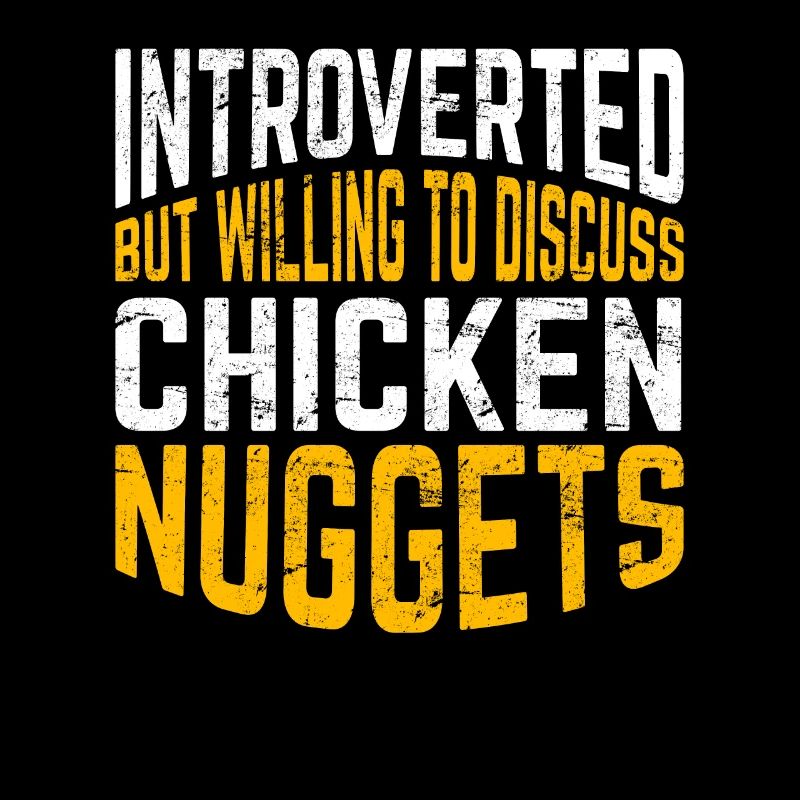 Introverted But Willing To Discuss Chicken Nuggets