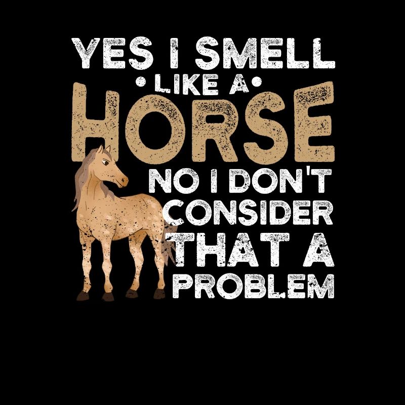 Oui, je sens comme un cheval Non, c’est pour