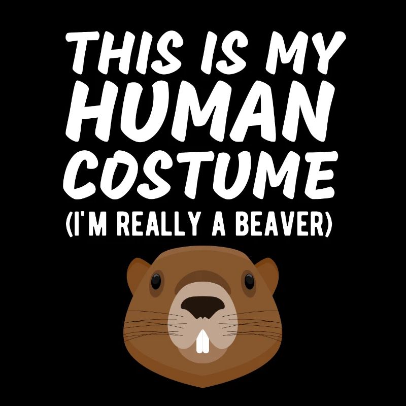 This Is My Human Costume I'm Really a Beaver Funny