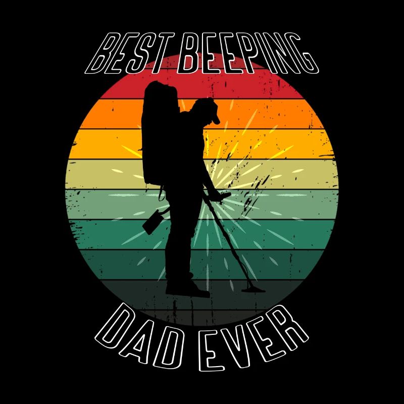 Best Beeping Dad Ever - Father Metal Detecting