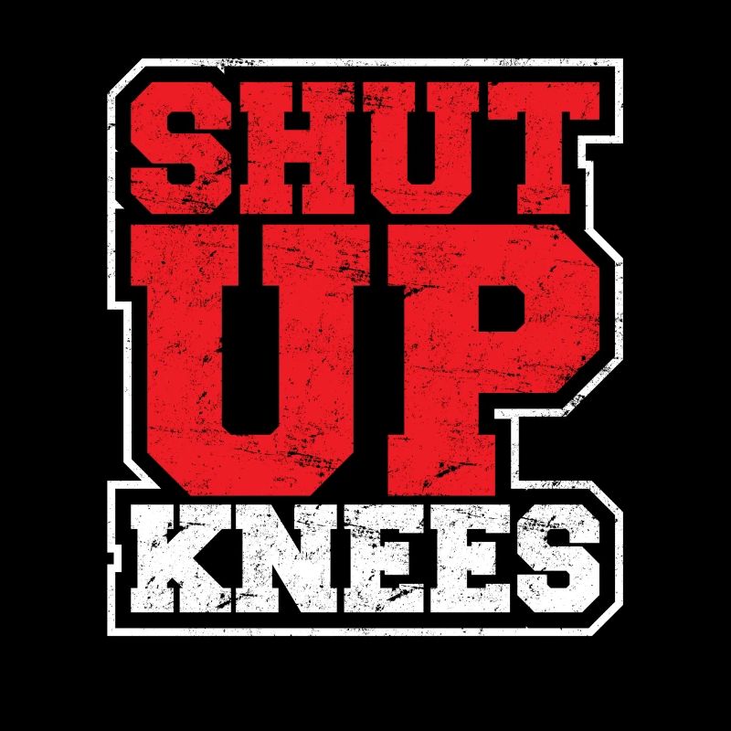 Funny Shut Up Knees Gym Workout Running Training L