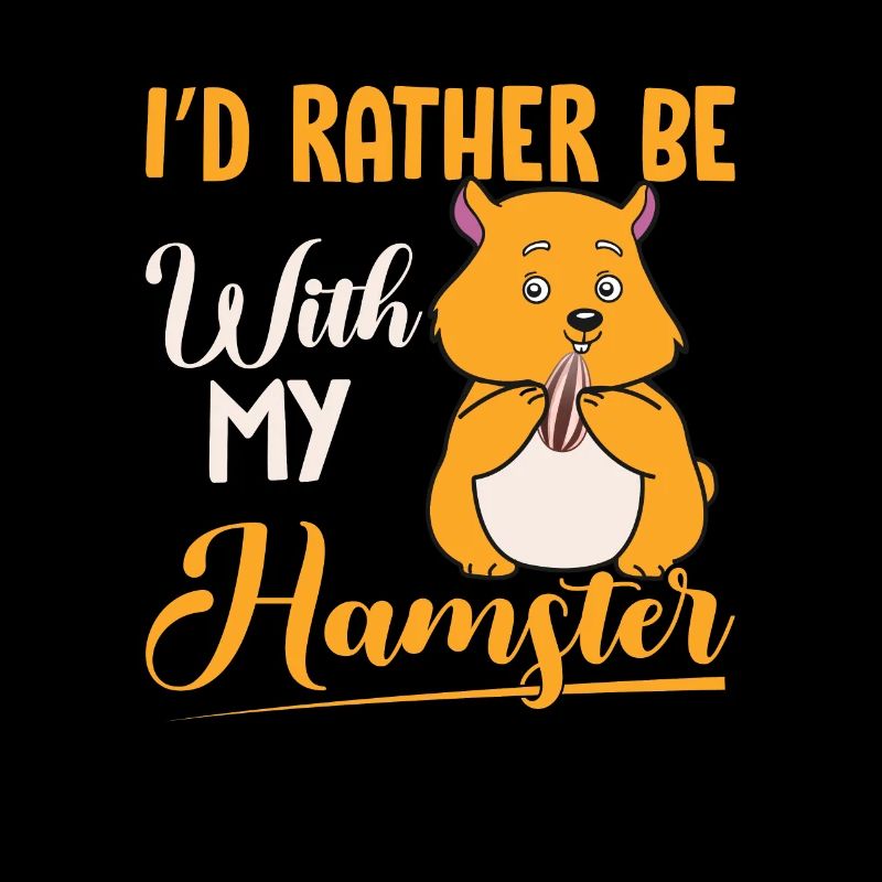 I' d rather be with my hamster